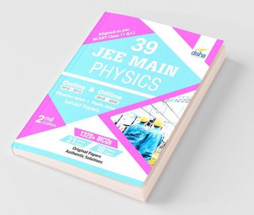 39 JEE Main Physics Online (2018-2012) & Offline (2018-2002) Chapter-wise + Topic-wise Solved Papers 2nd Edition