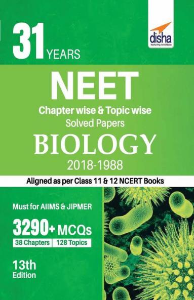 31 Years NEET Chapter-wise & Topic-wise Solved Papers BIOLOGY (2018 - 1988) 13th Edition