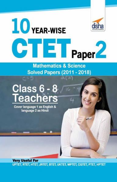 10 YEAR-WISE CTET Paper 2 (Mathematics & Science) Solved Papers (2011 - 2018) - English Edition