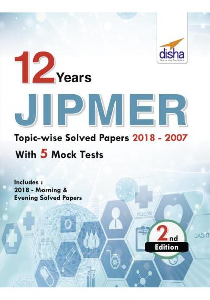 12 year JIPMER Topic-wise Solved Papers (2018-2007) with 5 Mock Tests 2nd Edition