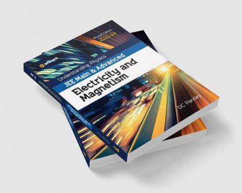 Understanding Physics JEE Main and Advanced Electricity and Magnetism 2023-24