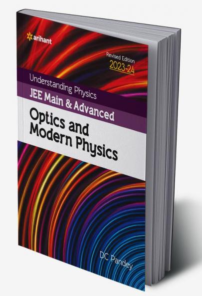 Understanding Physics JEE Main and Advanced Optics and Modern Physics 2023-24