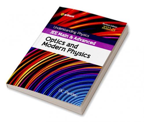Understanding Physics JEE Main and Advanced Optics and Modern Physics 2023-24