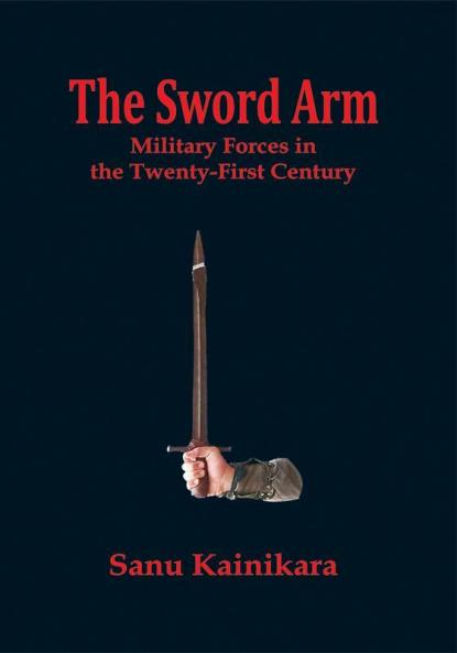 The Sword Arm : Military Forces in the Twenty-First Century