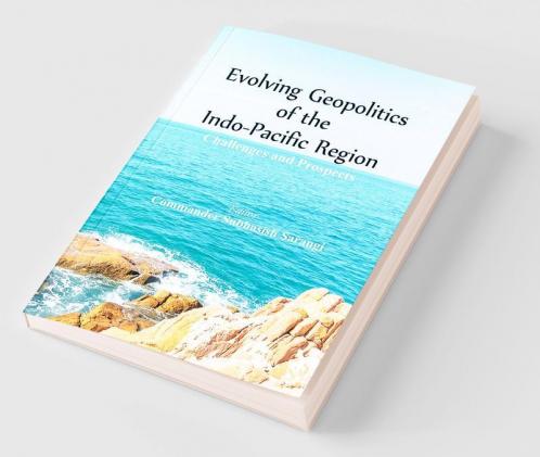 Evolving Geopolitics of Indo-Pacific Region: Challenges and Prospects