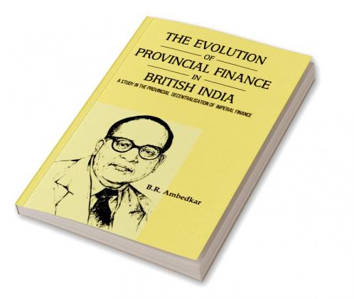 THE EVOLUTION OF PROVINCIAL FINANCE IN BRITISH INDIA A Study in the Provincial Decentralisation of Imperial Finance