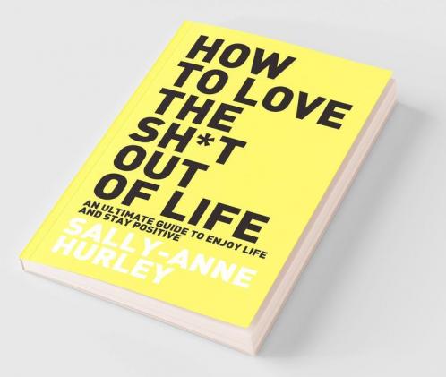 How To Love The Shit Out Of Life