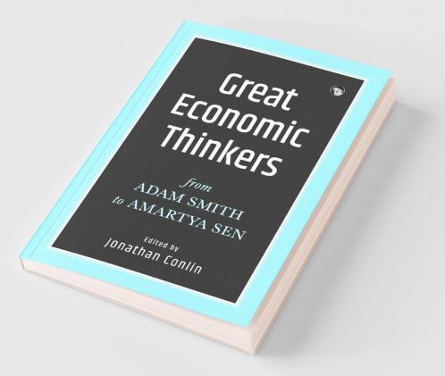 Great Economic Thinkers: From Adam Smith to Amartya Sen