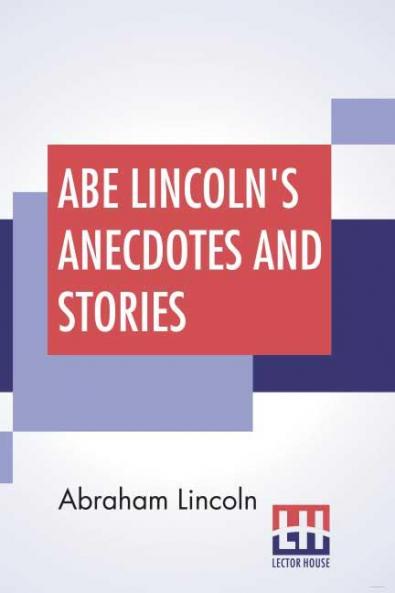 Abe Lincoln's Anecdotes And Stories