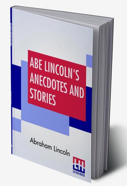 Abe Lincoln's Anecdotes And Stories