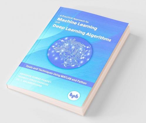 A Practical Approach for Machine Learning and Deep Learning Algorithms