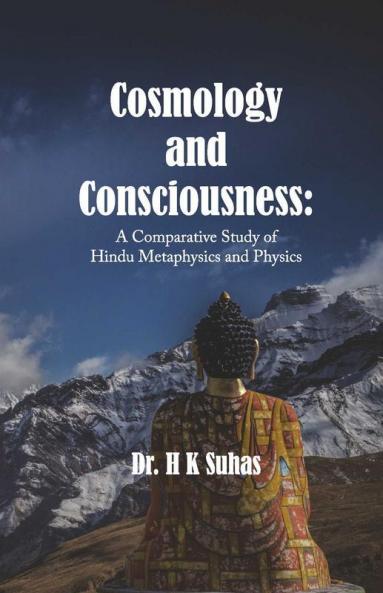 Cosmology and Consciousness: A Comparative Study of Hindu Metaphysics and Physics