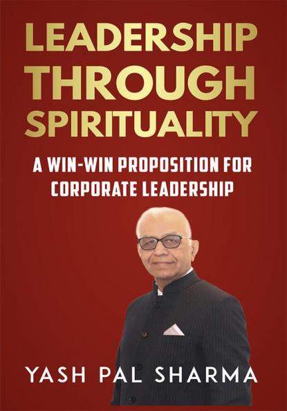LEADERSHIP THROUGH SPIRITUALITY: A Win-Win Proposition For Corporate Leadership