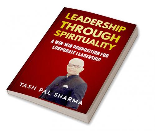 LEADERSHIP THROUGH SPIRITUALITY: A Win-Win Proposition For Corporate Leadership