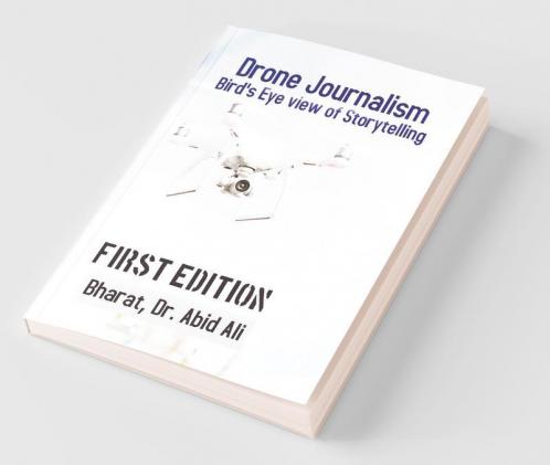 Drone Journalism: Bird’s eye view of storytelling
