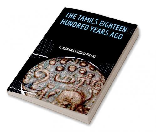 THE TAMILS EIGHTEEN HUNDRED YEARS AGO