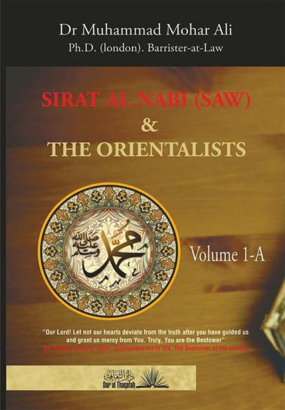 The Biography of the Prophet (Sirat Al Nabi) and the Orientalists -  Volume 1.A