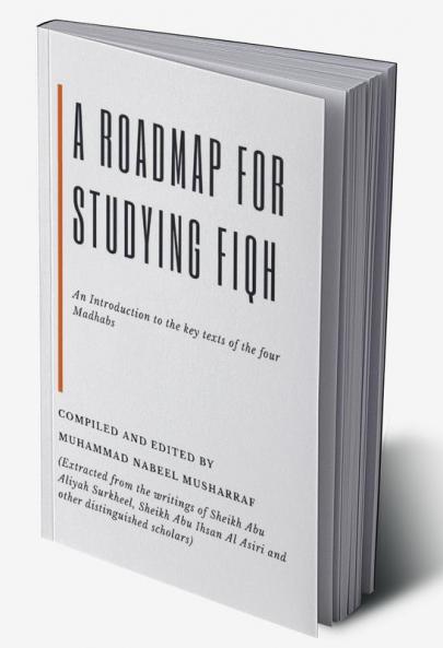 A Roadmap for Studying Fiqh - An introduction to the key texts of the four Madhabs