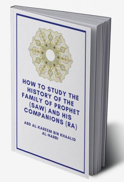 How the study the history of the Family of Prophet (saw) and his Companions (Ra)