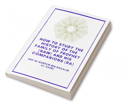 How the study the history of the Family of Prophet (saw) and his Companions (Ra)