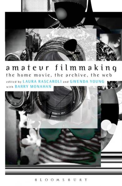 Amateur Filmmaking: The Home Movie the Archive the Web