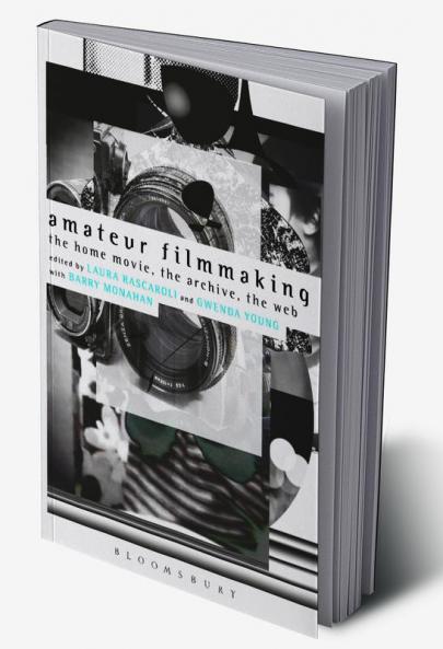 Amateur Filmmaking: The Home Movie the Archive the Web