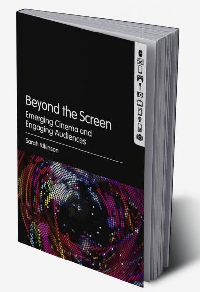 Beyond the Screen: Emerging Cinema and Engaging Audiences
