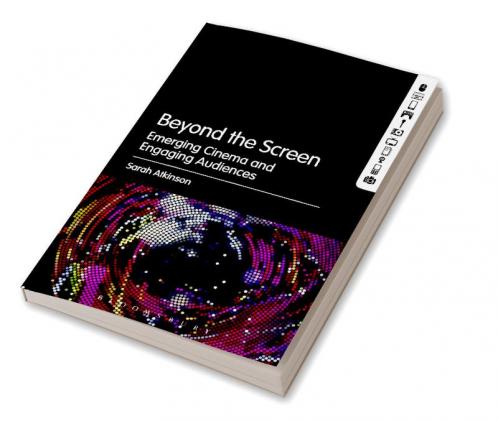 Beyond the Screen: Emerging Cinema and Engaging Audiences