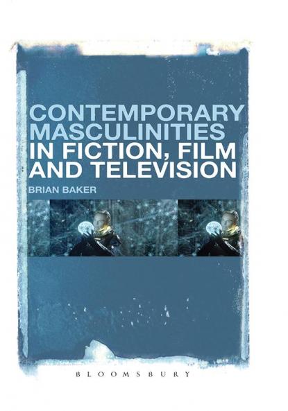Contemporary Masculinities in Fiction Film and Television