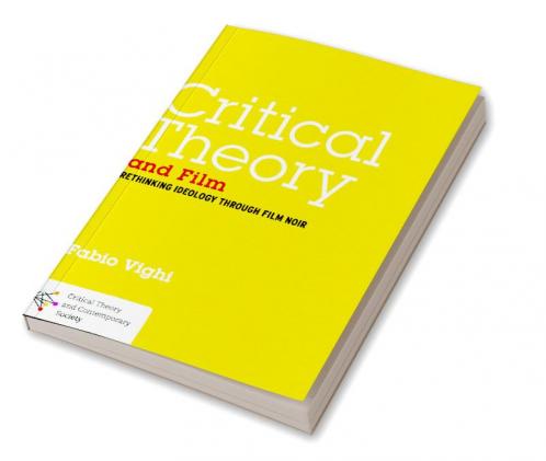 Critical Theory and Film: Rethinking Ideology Through Film Noir