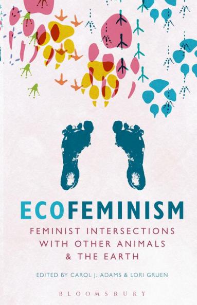 Ecofeminism: Feminist Intersections with Other Animals and the Earth