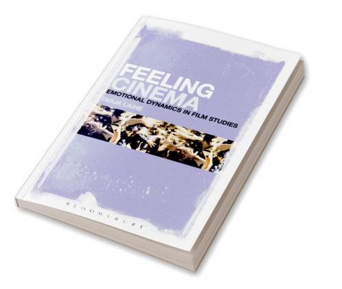 Feeling Cinema: Emotional Dynamics in Film Studies