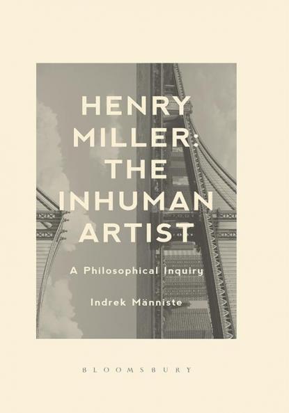 Henry Miller: The Inhuman Artist: A Philosophical Inquiry