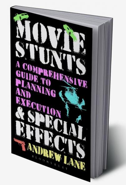 Movie Stunts & Special Effects: A Comprehensive Guide to Planning and Execution