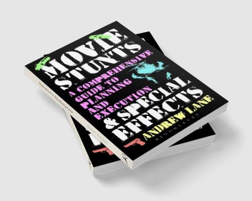 Movie Stunts & Special Effects: A Comprehensive Guide to Planning and Execution