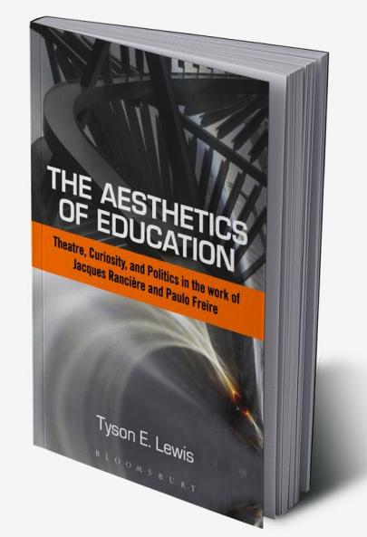 The Aesthetics of Education: Theatre Curiosity and Politics in the Work of Jacques Ranciere and Paulo Freire