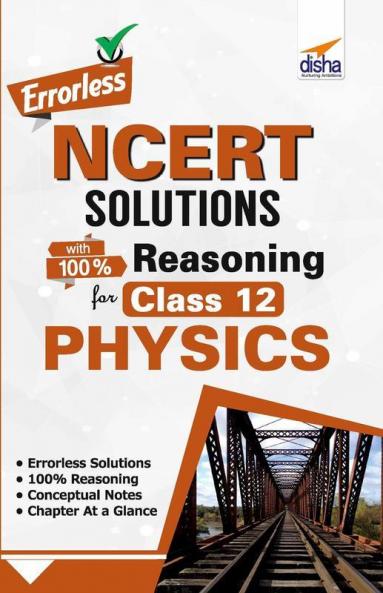 Errorless NCERT Solutions with with 100% Reasoning for Class 12 Physics
