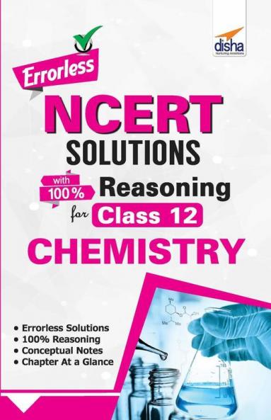Errorless NCERT Solutions with with 100% Reasoning for Class 12 Chemistry