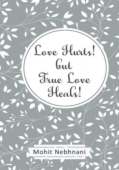 Love Hurts! but True Love Heals!