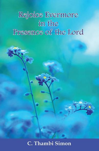 Rejoice Evermore in the Presence of the Lord