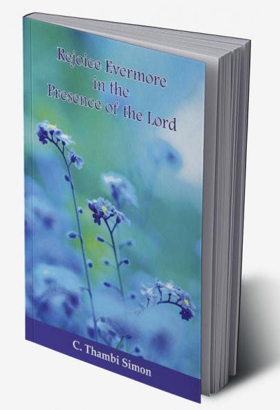 Rejoice Evermore in the Presence of the Lord
