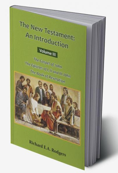 The New Testament: An Introduction Volume III The Gospel of John The Epistles of I II and III John The Book of Revelation