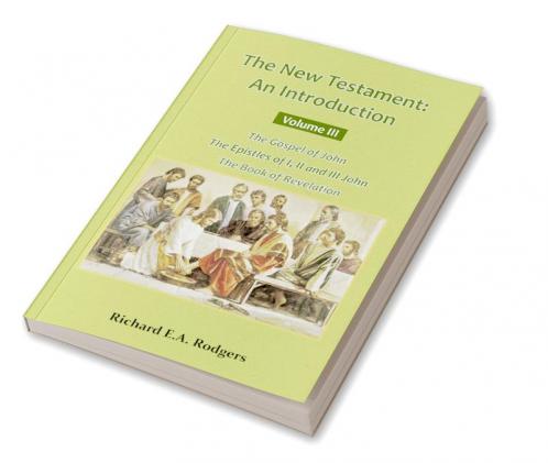The New Testament: An Introduction Volume III The Gospel of John The Epistles of I II and III John The Book of Revelation