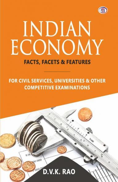 Indian Economy: Facts Facets & Features (For Civil Services Universities and Other Examinations)