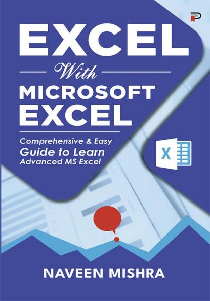 Excel with Microsoft Excel: Comprehensive & Easy Guide to Learn Advanced MS Excel