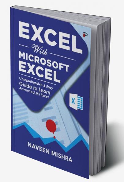 Excel with Microsoft Excel: Comprehensive & Easy Guide to Learn Advanced MS Excel