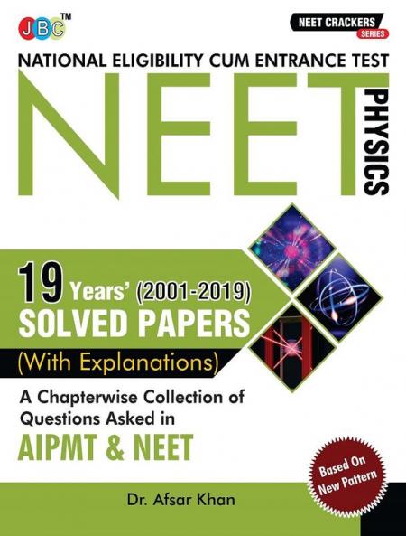 NEET CRACKERS: 19 Years (2001-2019) Solved Papers (With Explanations) A Chapterwise Collection of Questions Asked in AIPMT & NEET Physics
