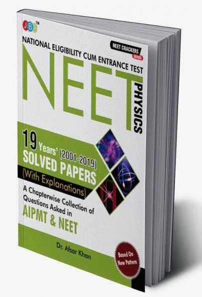 NEET CRACKERS: 19 Years (2001-2019) Solved Papers (With Explanations) A Chapterwise Collection of Questions Asked in AIPMT & NEET Physics