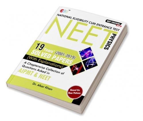 NEET CRACKERS: 19 Years (2001-2019) Solved Papers (With Explanations) A Chapterwise Collection of Questions Asked in AIPMT & NEET Physics