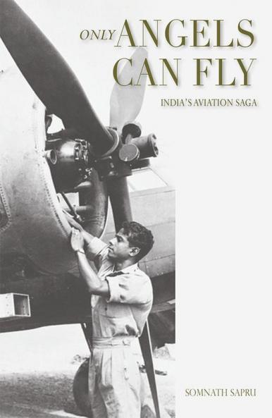 ONLY ANGELS CAN FLY: India’s  Aviation  Saga